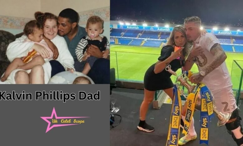 Kalvin Phillips Dad
